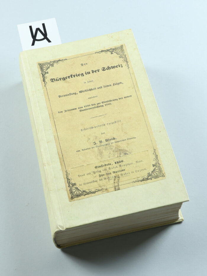 Der Bürgerkrieg in der Schweiz in seiner Veranlassung, Wirklichkeit und seinen Folgen, umfassend den Zeitraum von 1830 bis zur Einführung der neuen Bundesverfassung 1848