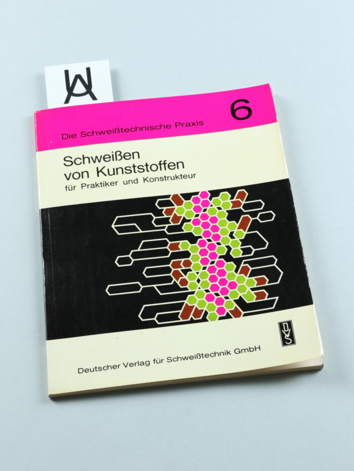 Schweissen von Kunststoffen für Praktiker und Konstrukteur