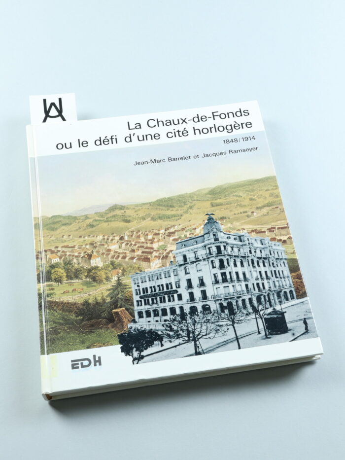 La Chaux-de-Fonds ou le défi d'une cité horlogère, 1848/1914