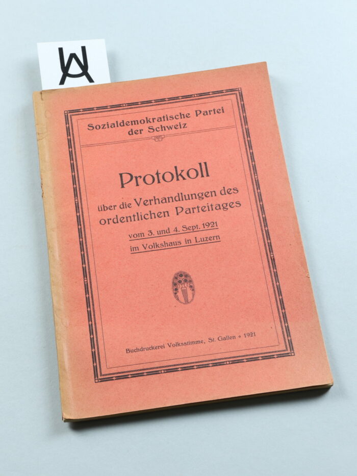 Protokoll über die Verhandlungen des ordentlichen Parteitages [der Sozialdemokratischen Partei der Schweiz], Samstag und Sonntag, 3. u. 4. September 1921, im Volkshaus in Luzern