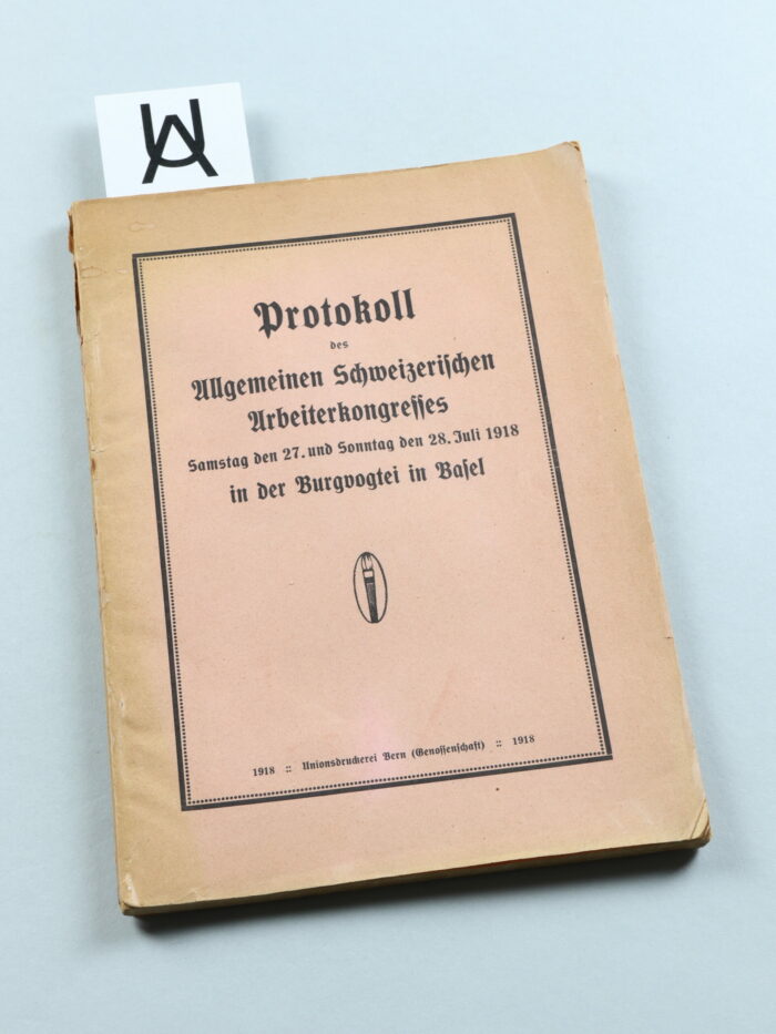 Protokoll des Allgemeinen Schweizerischen Arbeiterkongresses, Samstag, den 27., und Sonntag, den 28. Juli 1918, in der Burgvogtei in Basel