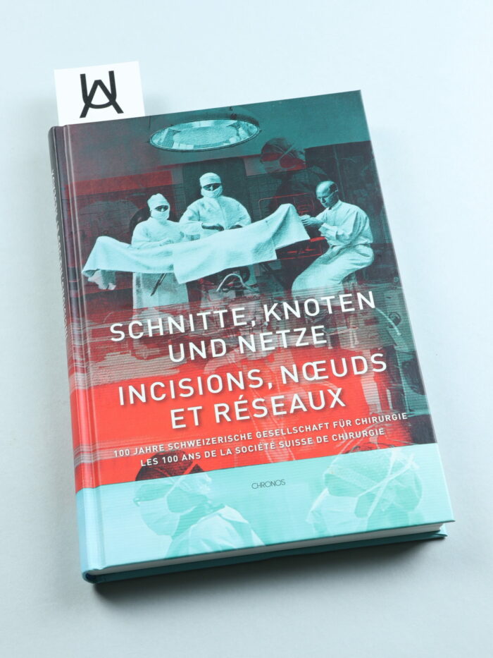 Schnitte, Knoten und Netze. 100 Jahre Schweizerische Gesellschaft für Chirurgie