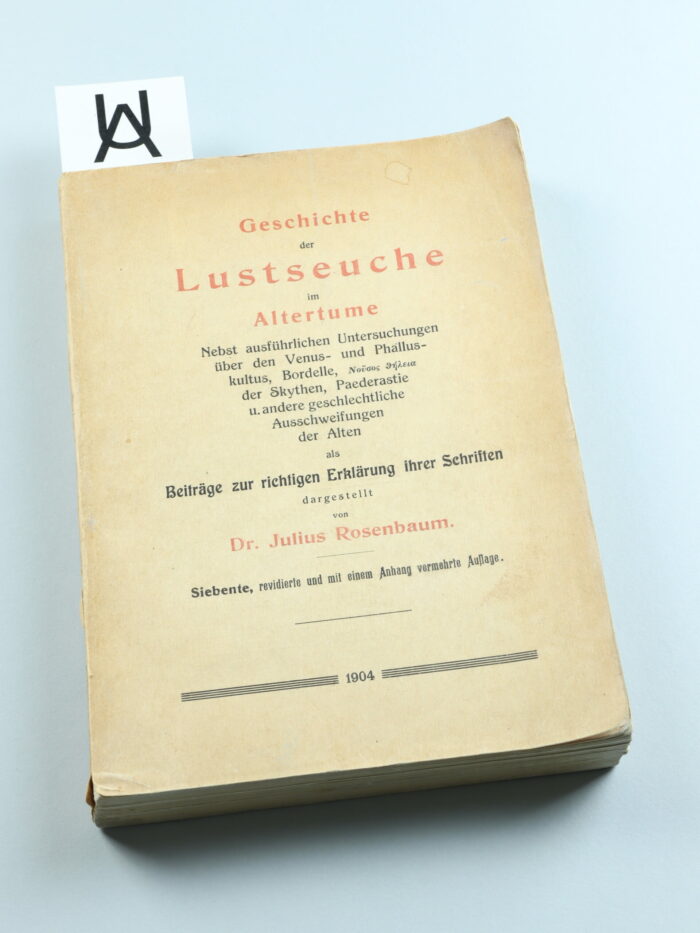 Geschichte der Lustseuche im Altertume nebst ausführlichen Untersuchungen über den Venus- und Phalluskultus, Bordelle, Nudos theleia der Skythen, Paederastie und andere geschlechtliche ausschweifungen der Alten als Beiträge zur richtigen Erklärung ihrer Schriften