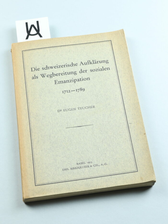 Die schweizerische Aufklärung als Wegbereitung der sozialen Emanzipation, 1712 - 1789