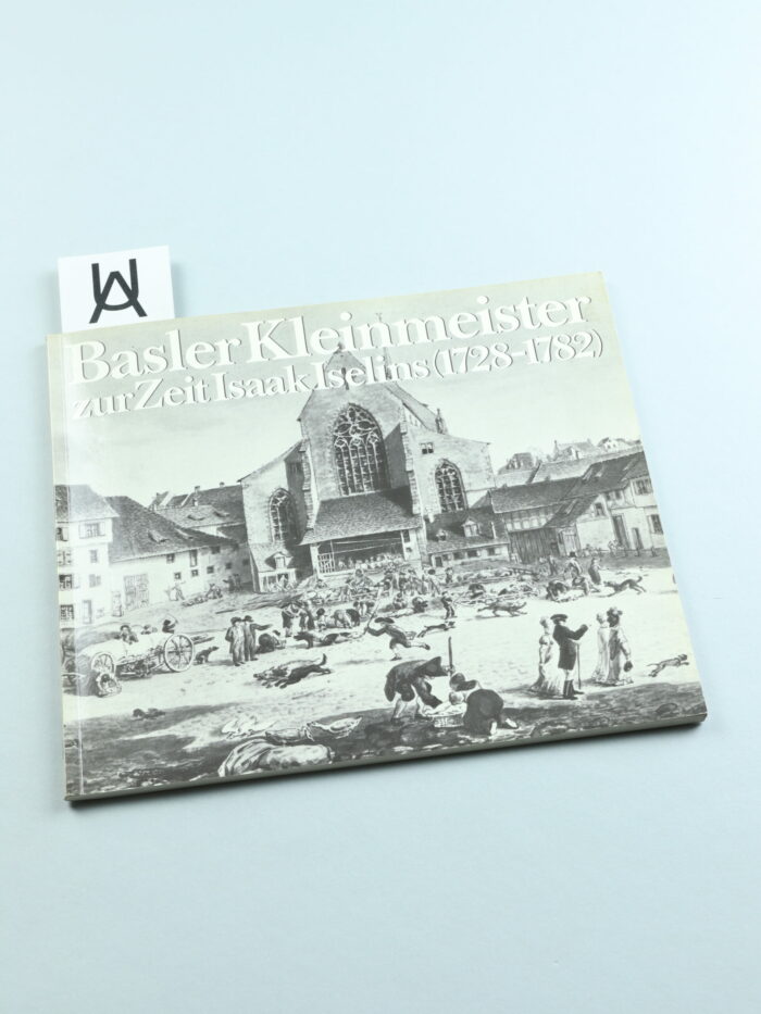 Basler Kleinmeister zur Zeit Isaak Iselins (1728 - 1782)