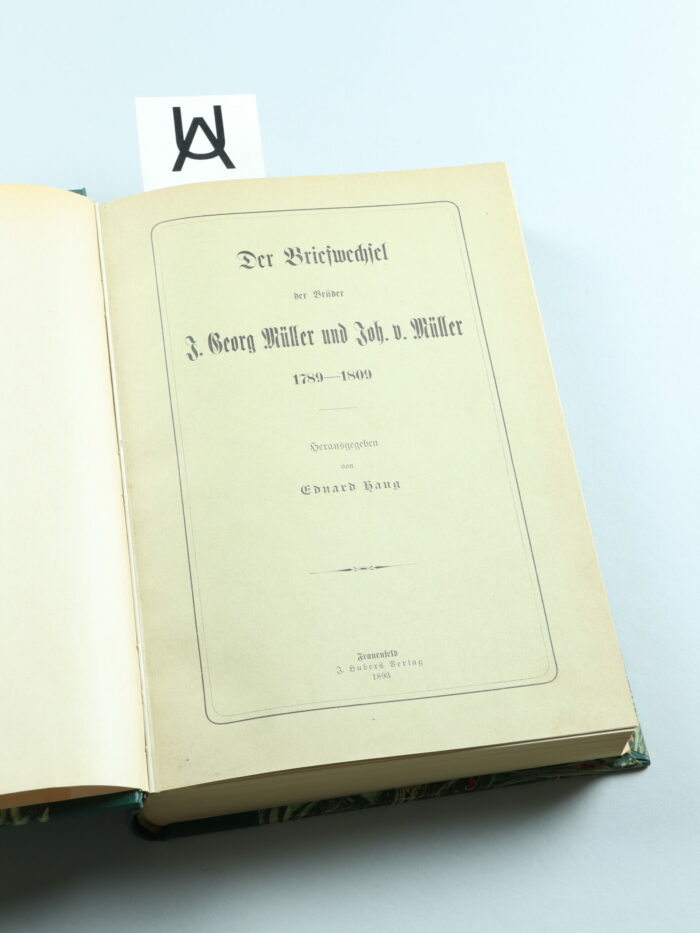 Der Briefwechsel der Brüder J. Georg Müller und Joh. v. Müller, 1789 - 1809