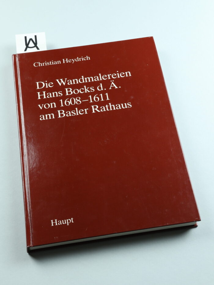 Die Wandmalereien Hans Bocks d. Ä. von 1608 - 1611 am Basler Rathaus