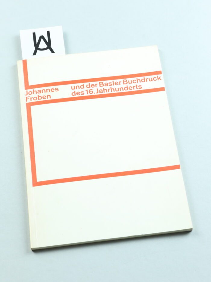 Johannes Froben und der Basler Buchdruck des 16. Jahrhunderts