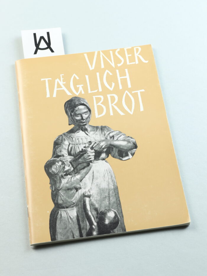 Unser täglich Brot in der Geschichte und im Volksbrauch