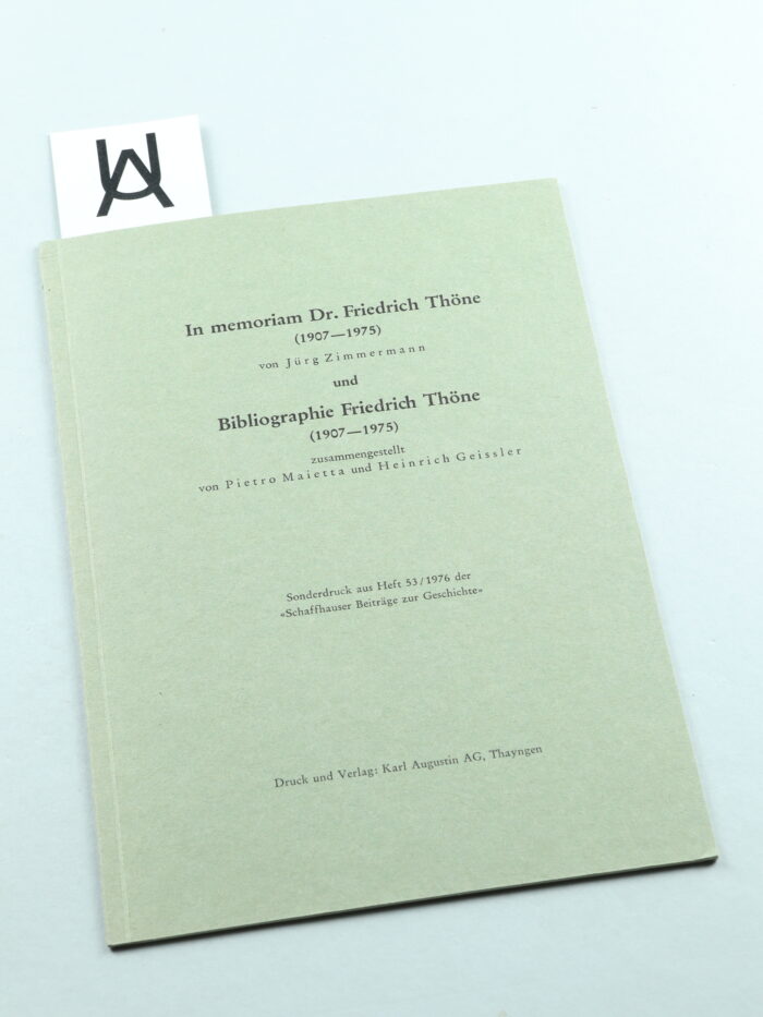 «In memoriam Dr. Friedrich Thöne (1907 - 1975)» von Jürg Zimmermann und Bibliographie Friedrich Thöne (1907 - 1975)» zusammengestellt von Pietro Maietta und Heinrich Geissler