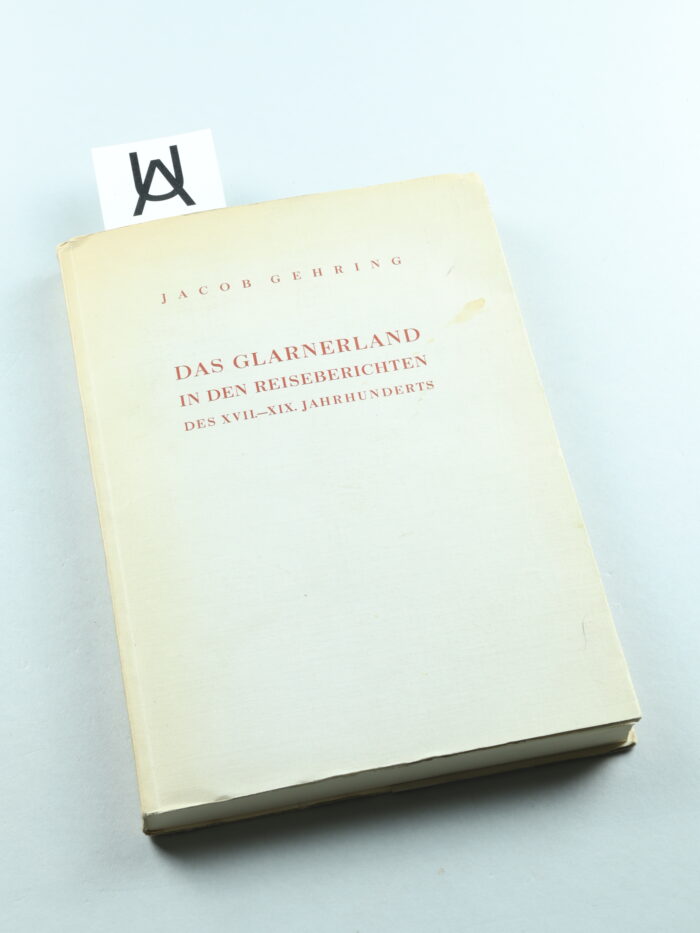 Das Glarnerland in den Reiseberichten des XVII. [17.] - XIX. [19.] Jahrhunderts