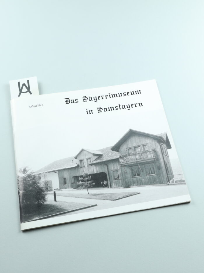 Das Sägereimuseum in Samstagern