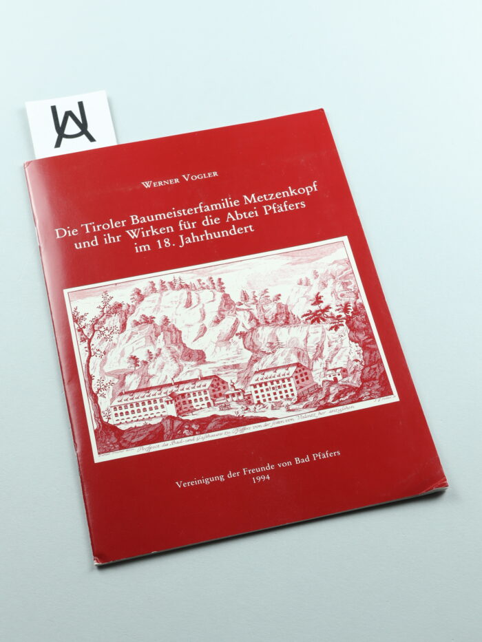 Die Tiroler Baumeisterfamilie Metzenkopf und ihr Wirken für die Abtei Pfäfers im 18. Jahrhundert