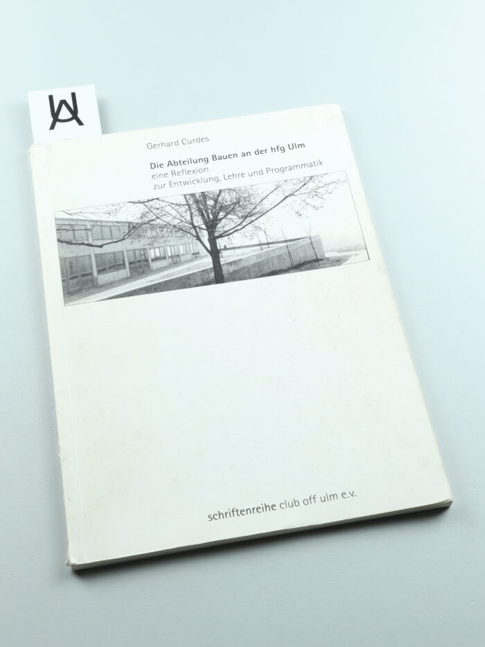 Die Abteilung Bauen an der HfG Ulm [Hochschule für Gestaltung Ulm]
