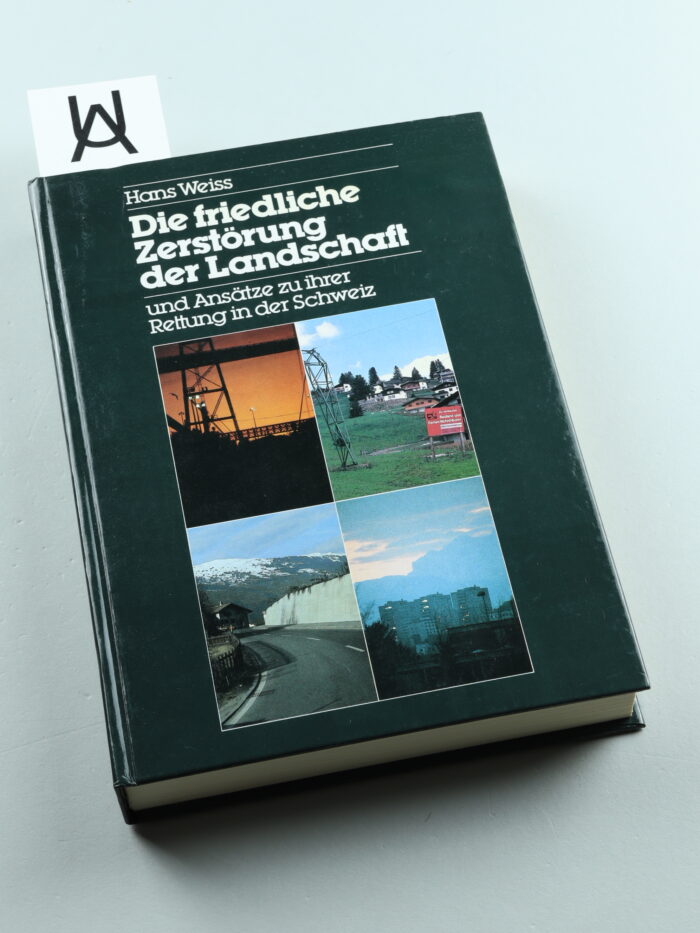 Die friedliche Zerstörung der Landschaft und Ansätze zu ihrer Rettung in der Schweiz