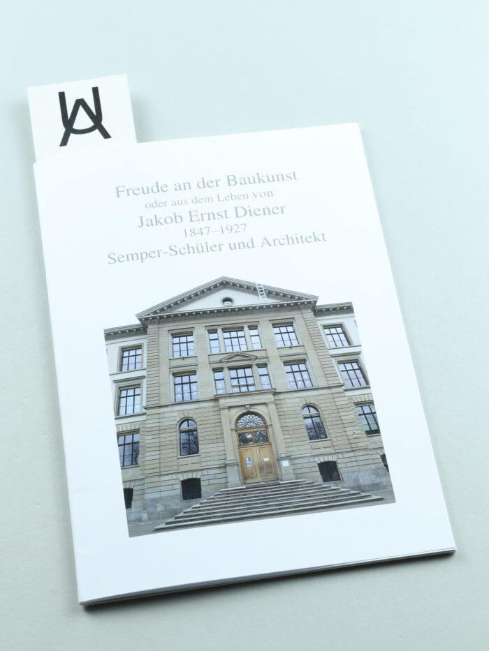 Freude an der Baukunst oder aus dem Leben von Jakob Ernst Diener, 1847 - 1927, Semper-Schüler und Architekt