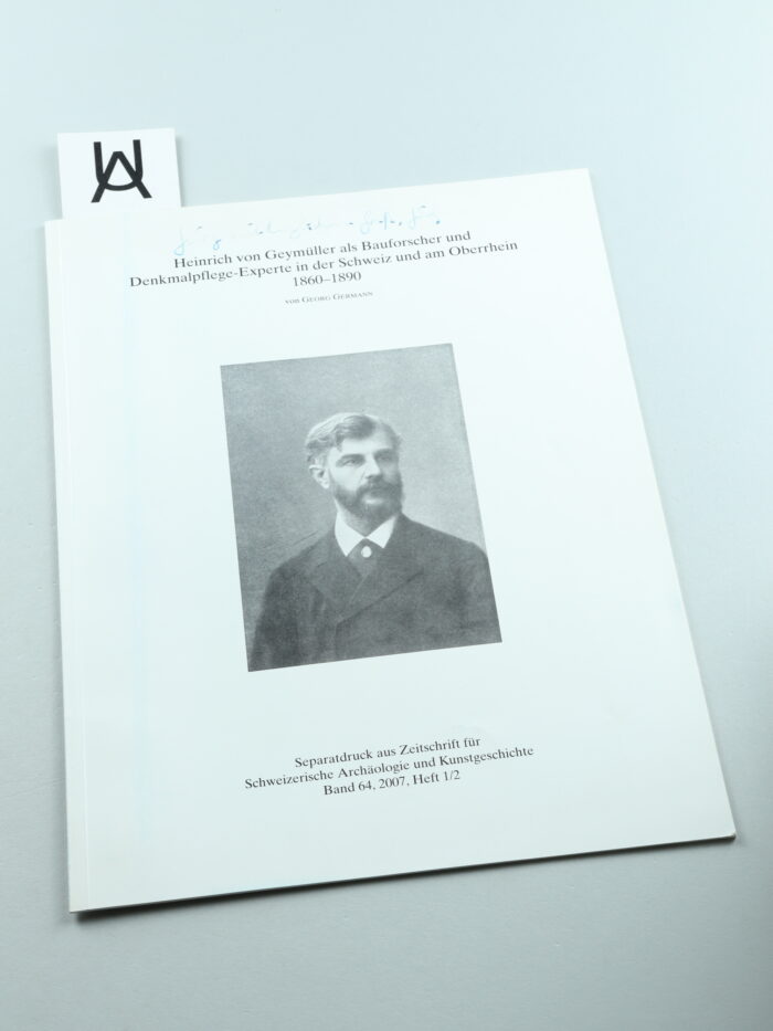 Heinrich von Geymüller als Bauforscher und Denkmalpflege-Experte in der Schweiz und am Oberrhein, 1860 - 1890