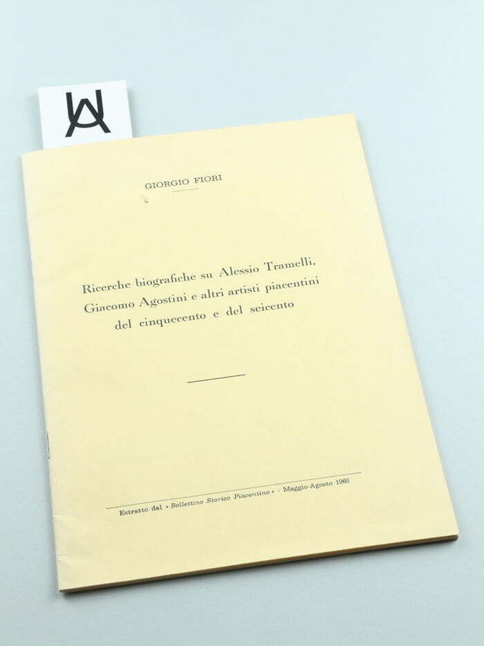 Ricerche biografiche su Alessio Tramelli [auch: Tramello], Giacomo Agostini e altri artisti piacentini del cinquecento e del seicento