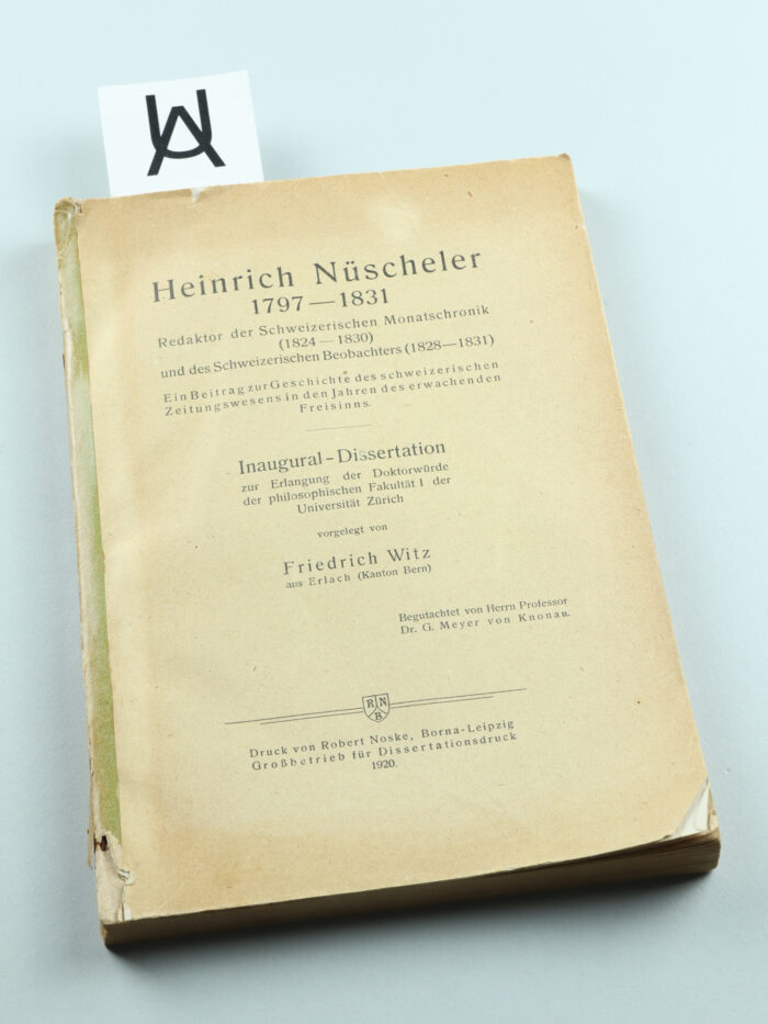 Heinrich Nüscheler, 1797 - 1831. Redaktor der Schweizerischen Monatschronik (1824 - 1830) und des Schweizerischen Beobachters (1828 - 1831). Ein Beitrag zur Geschichte des schweizerischen Zeitungswesens in den Jahren des erwachenden Freisinns