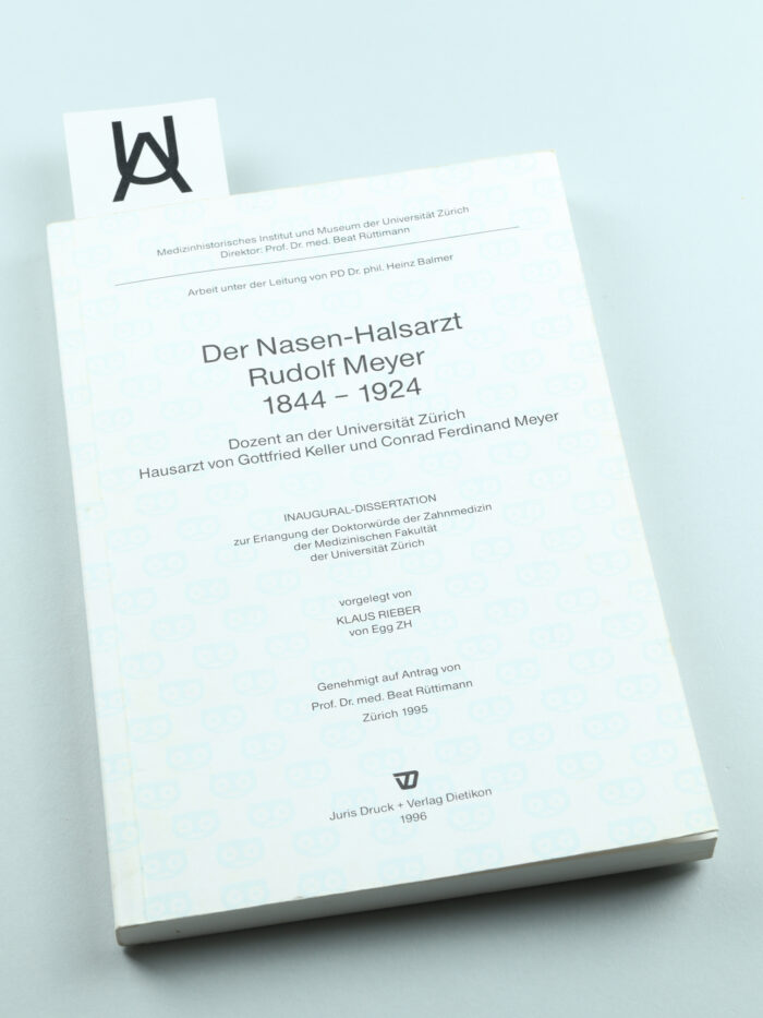 Der Nasen-Halsarzt Rudolf Meyer, 1844 - 1924, Dozent an der Universität Zürich, Hausarzt von Gottfried Keller und Conrad Ferdinand Meyer