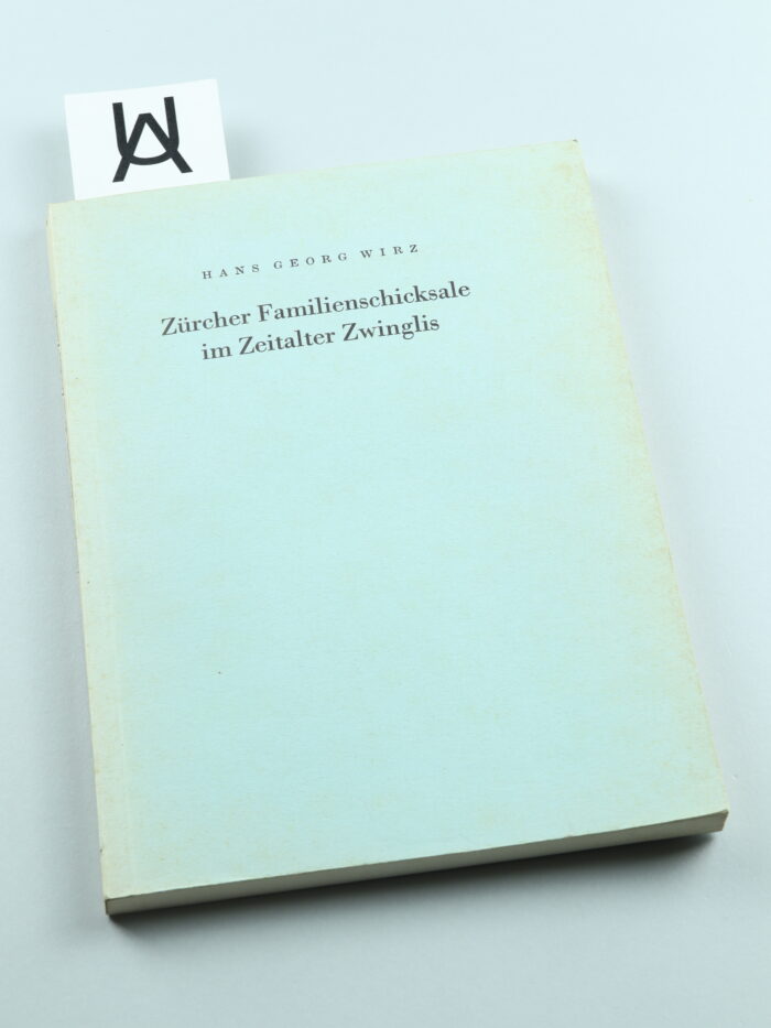 Zürcher Familienschicksale im Zeitalter [Huldrych] Zwinglis