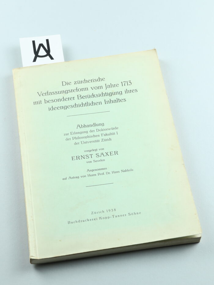 Die zürcherische Verfassungsreform vom Jahre 1713 mit besonderer Berücksichtigung ihres ideengeschichtlichen Inhaltes