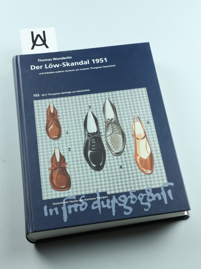 Der Löw-Skandal 1951 und Arbeiten anderer Autoren zur neueren Thurgauer Geschichte