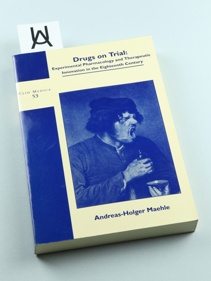 Drugs on Trial: Experimental Pharmacology and Therapeutic Innovation in the Eighteenth-Century