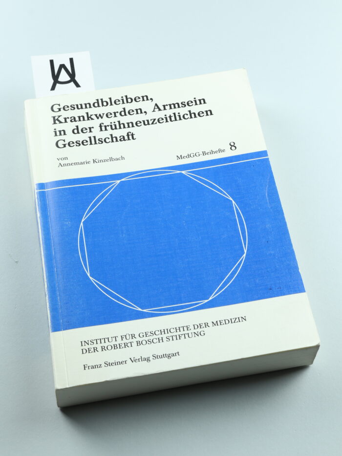 Gesundbleiben, Krankwerden, Armsein in der frühneuzeitlichen Gesellschaft