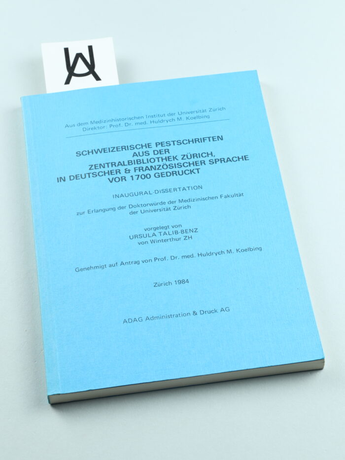 Schweizerische Pestschriften aus der Zentralbibliothek Zürich in deutscher & französischer Sprache vor 1700 gedruckt