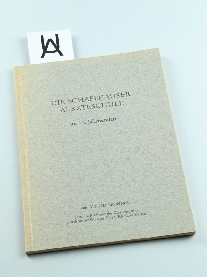 Die Schaffhauser Aerzteschule [Ärzteschule] im 17. Jahrhundert