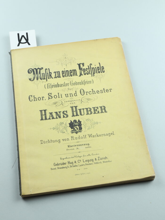 Musik zu einem Festspiele (Kleinbasler Gedenkfeier) für Chor, Soli und Orchester, componiert von Hans Huber