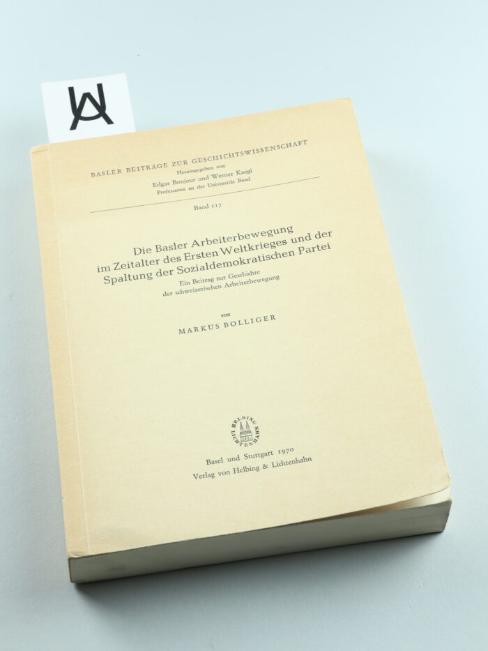 Die Basler Arbeiterbewegung im Zeitalter des Ersten Weltkrieges und der Spaltung der Sozialdemokratischen Partei