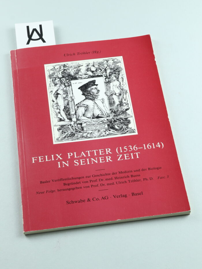 Felix Platter (1536 - 1614) in seiner Zeit