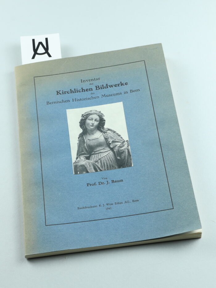 Inventar der Kirchlichen Bildwerke des Bernischen Historischen Museums in Bern