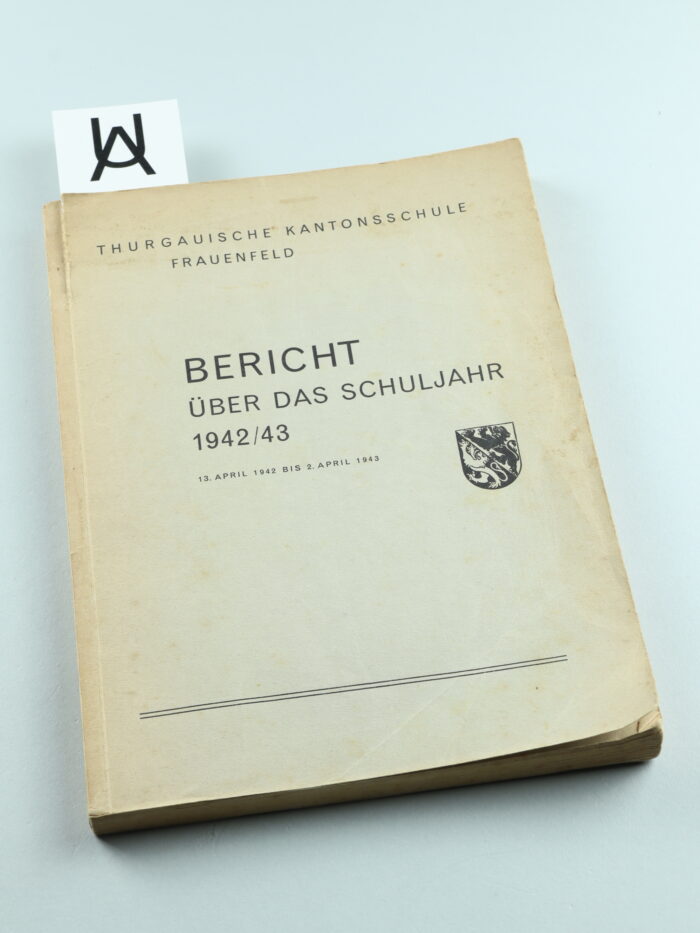 Thurgauische Kantonsschule Frauenfeld: Bericht über das Schuljahr 1942/[19]43, 13. April 1942 bis 2. April 1943
