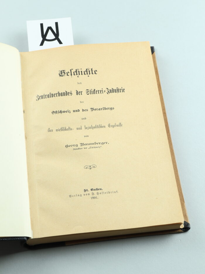 Geschichte des Zentralverbandes der Stickerei-Industrie der Ostschweiz und des Vorarlbergs und ihre wirthschafts- und sozialpolitischen Ergebnisse